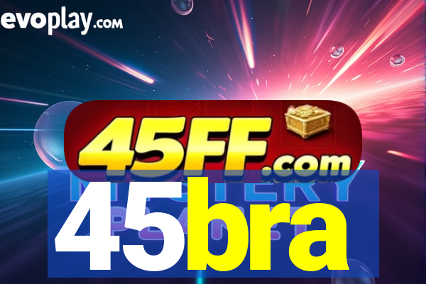 45bra