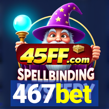 467bet