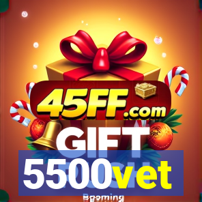 5500vet