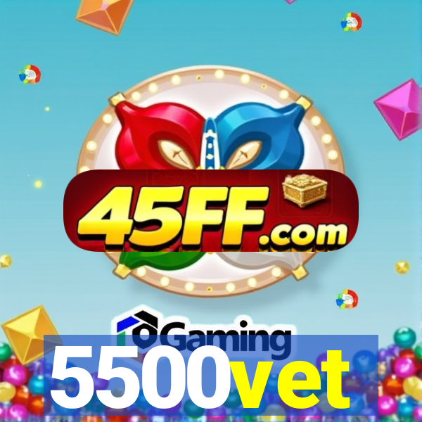 5500vet