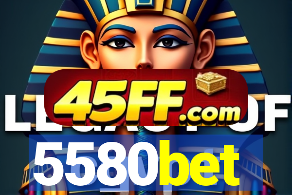 5580bet