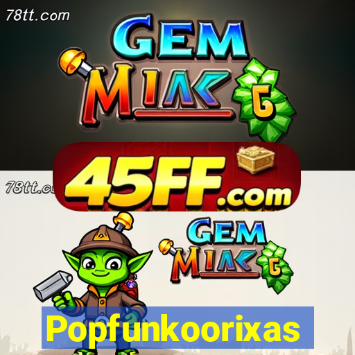 Popfunkoorixas
