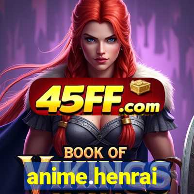 anime.henrai