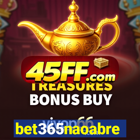 bet365naoabre