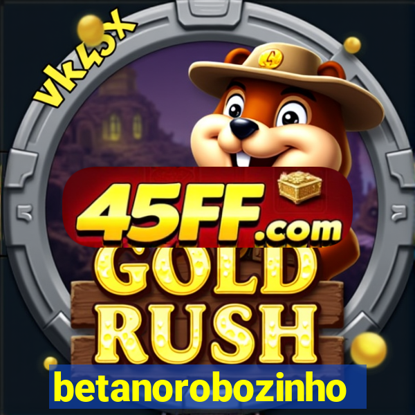 betanorobozinho