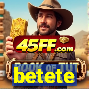 betete