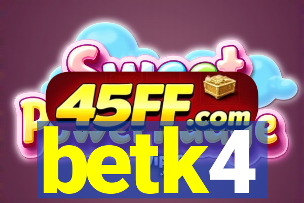 betk4