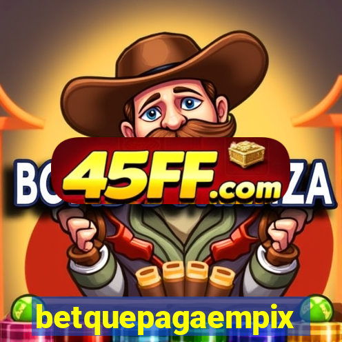 betquepagaempix