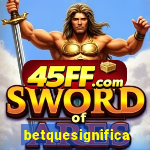 betquesignifica