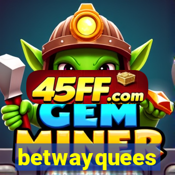 betwayquees
