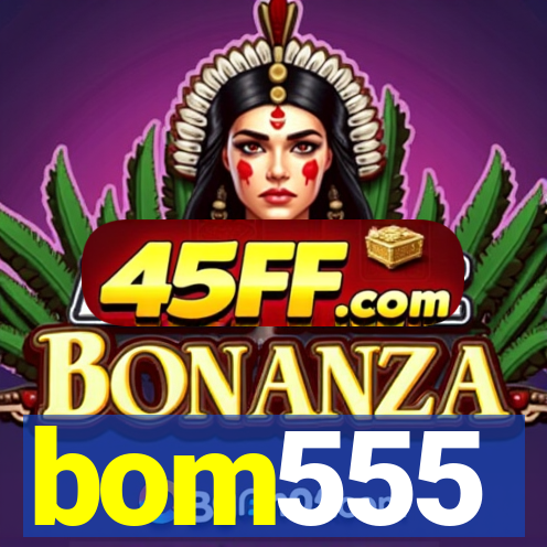 bom555