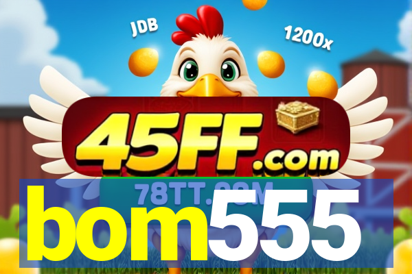 bom555