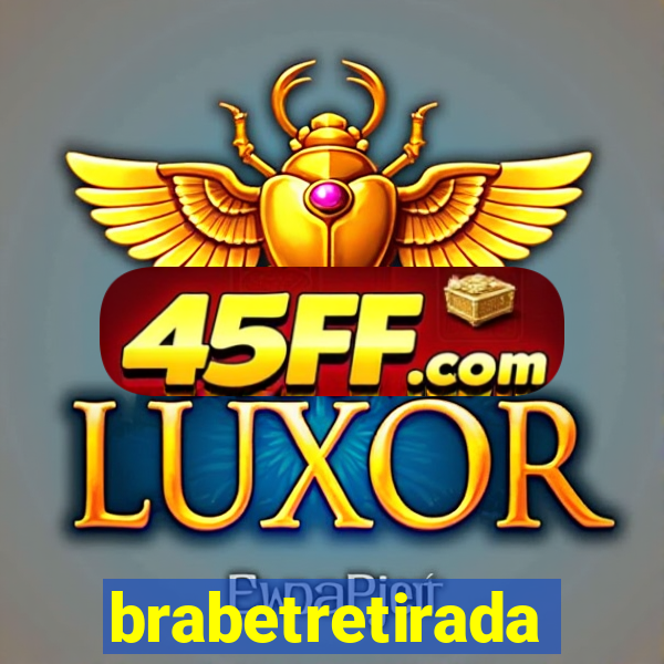 brabetretirada