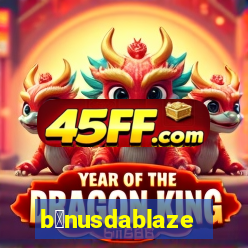 b么nusdablaze