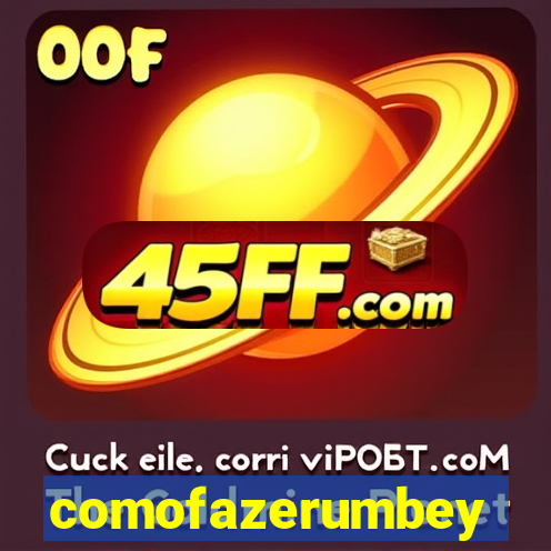 comofazerumbey