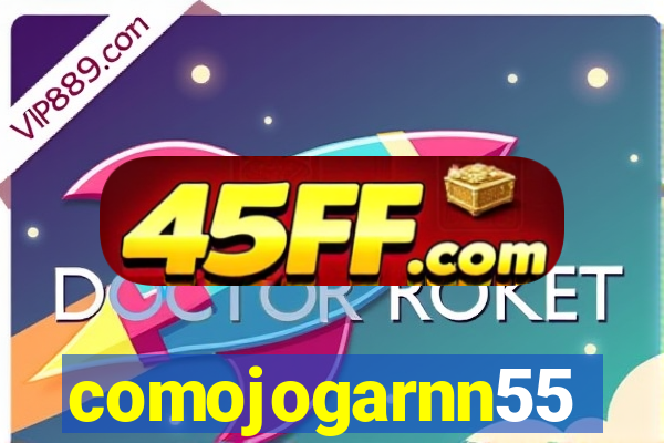 comojogarnn55