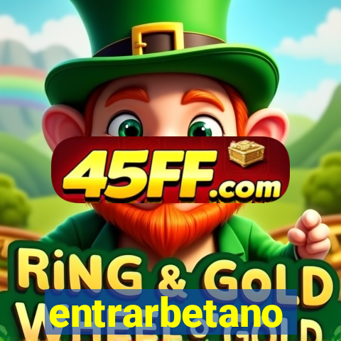 entrarbetano