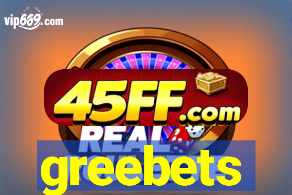 greebets