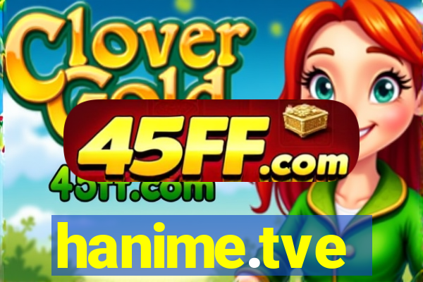hanime.tve