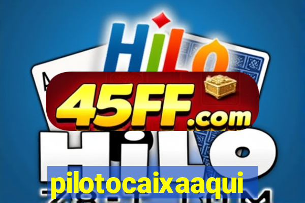 pilotocaixaaqui