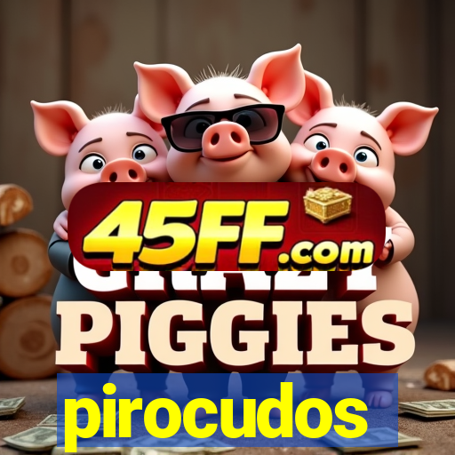 pirocudos
