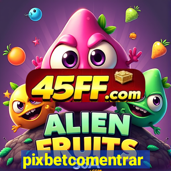 pixbetcomentrar