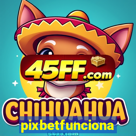 pixbetfunciona