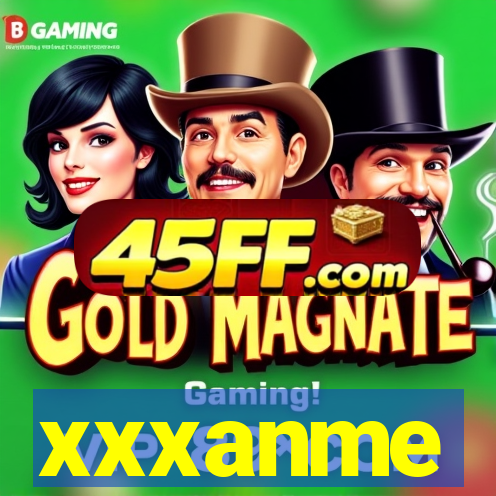 xxxanme