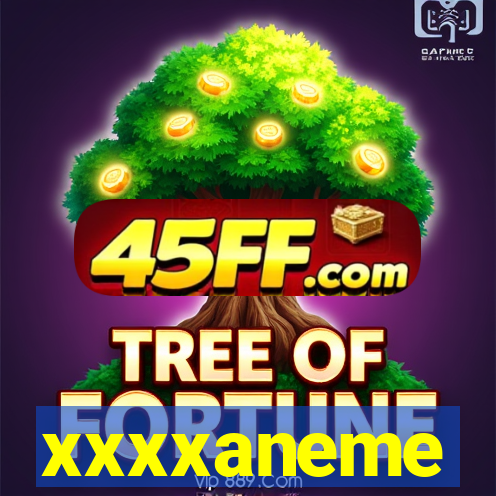 xxxxaneme